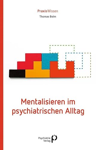 Mentalisieren im psychiatrischen Alltag (Praxiswissen)